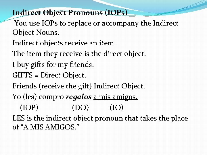 Indirect Object Pronouns (IOPs) You use IOPs to replace or accompany the Indirect Object