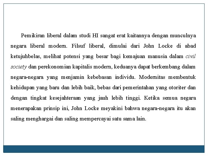 Pemikiran liberal dalam studi HI sangat erat kaitannya dengan munculnya negara liberal modern. Filsuf