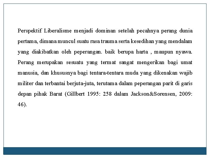 Perspektif Liberalisme menjadi dominan setelah pecahnya perang dunia pertama, dimana muncul suatu rasa trauma