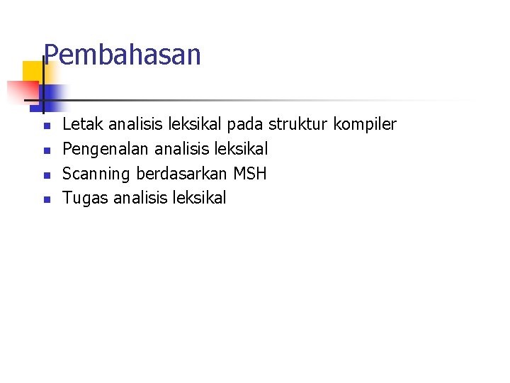 Pembahasan n n Letak analisis leksikal pada struktur kompiler Pengenalan analisis leksikal Scanning berdasarkan