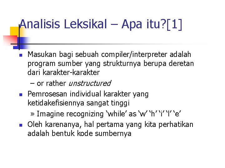 Analisis Leksikal – Apa itu? [1] n n n Masukan bagi sebuah compiler/interpreter adalah