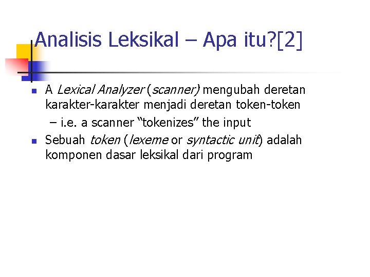 Analisis Leksikal – Apa itu? [2] n n A Lexical Analyzer (scanner) mengubah deretan