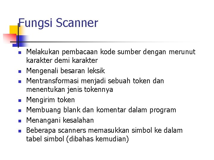 Fungsi Scanner n n n n Melakukan pembacaan kode sumber dengan merunut karakter demi Fungsi Scanner n n n n Melakukan pembacaan kode sumber dengan merunut karakter demi