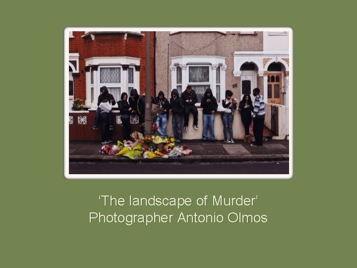 ‘The landscape of Murder’ Photographer Antonio Olmos 