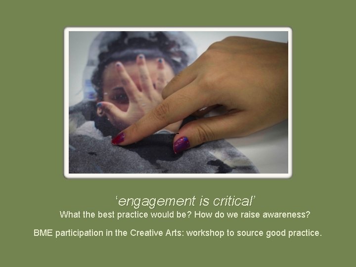 ‘engagement is critical’ What the best practice would be? How do we raise awareness?