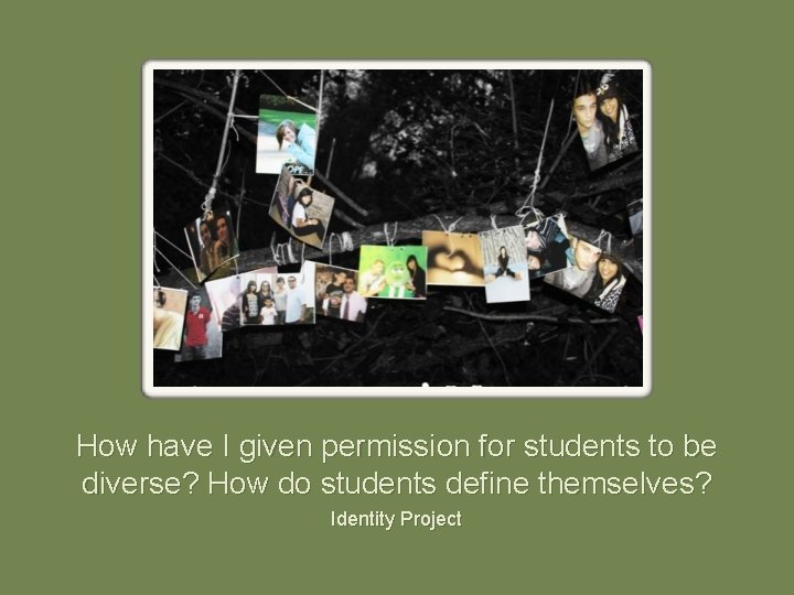 How have I given permission for students to be diverse? How do students define
