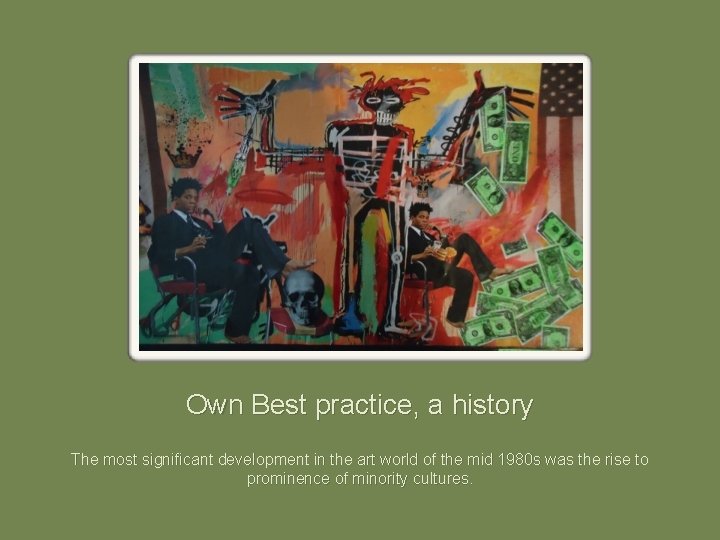 Own Best practice, a history The most significant development in the art world of