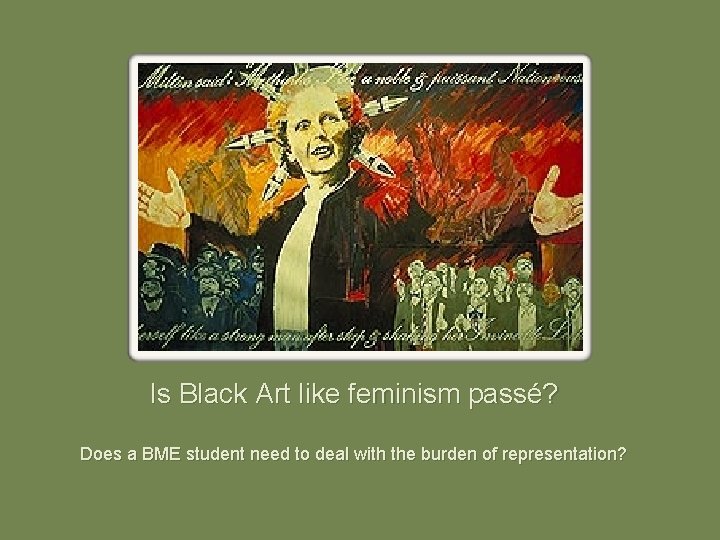 Is Black Art like feminism passé? Does a BME student need to deal with