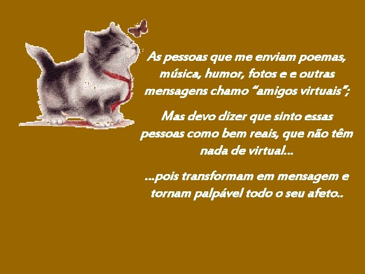 As pessoas que me enviam poemas, música, humor, fotos e e outras mensagens chamo