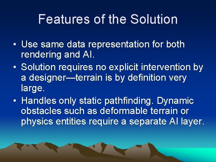 Features of the Solution • Use same data representation for both rendering and AI.