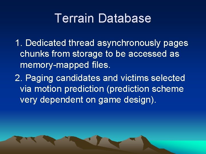 Terrain Database 1. Dedicated thread asynchronously pages chunks from storage to be accessed as