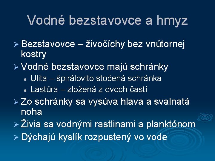 Vodné bezstavovce a hmyz Ø Bezstavovce – živočíchy bez vnútornej kostry Ø Vodné bezstavovce