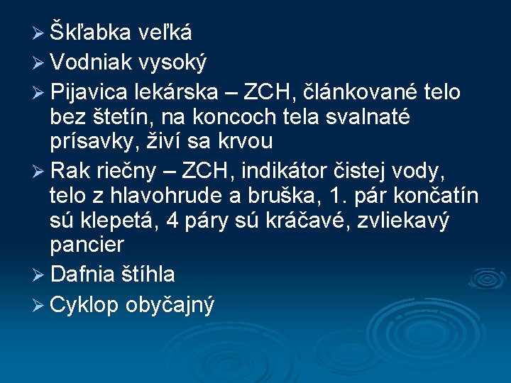 Ø Škľabka veľká Ø Vodniak vysoký Ø Pijavica lekárska – ZCH, článkované telo bez