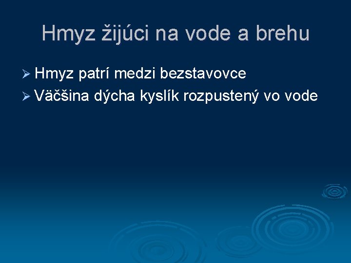 Hmyz žijúci na vode a brehu Ø Hmyz patrí medzi bezstavovce Ø Väčšina dýcha