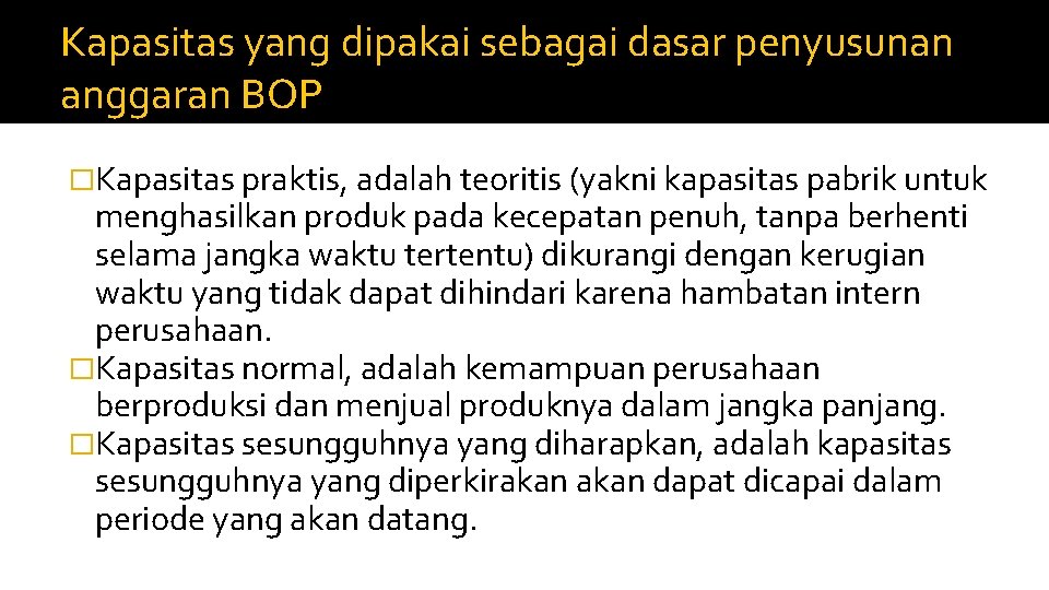 Kapasitas yang dipakai sebagai dasar penyusunan anggaran BOP �Kapasitas praktis, adalah teoritis (yakni kapasitas