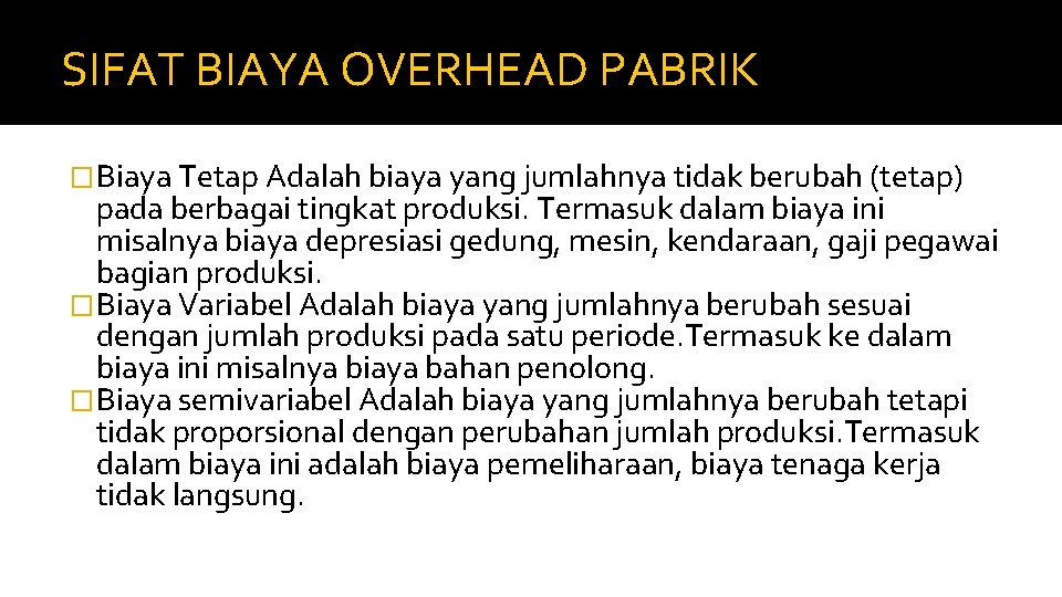 SIFAT BIAYA OVERHEAD PABRIK �Biaya Tetap Adalah biaya yang jumlahnya tidak berubah (tetap) pada