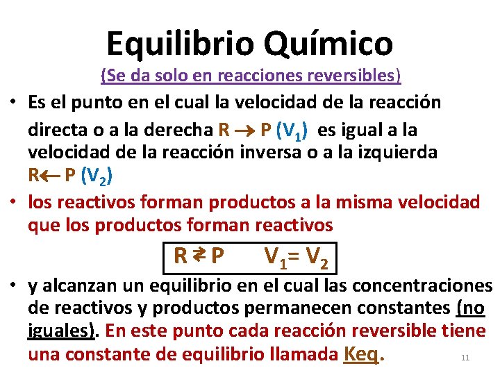 Equilibrio Químico (Se da solo en reacciones reversibles) • Es el punto en el