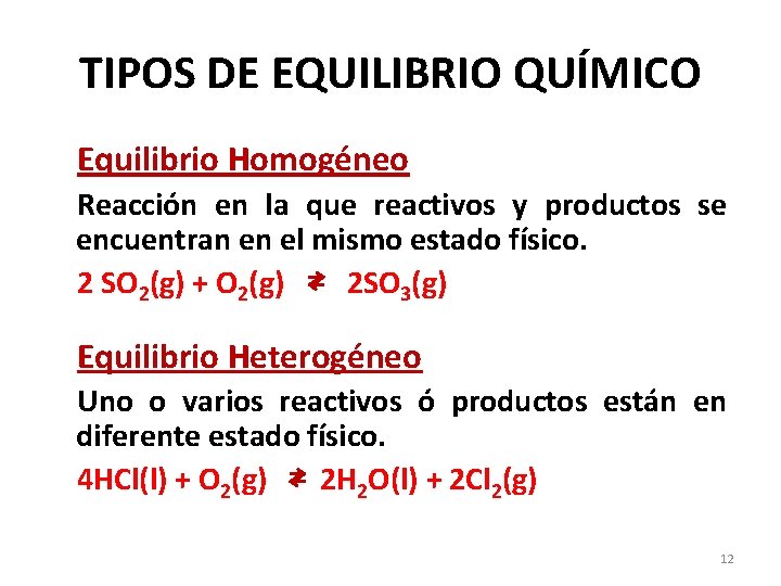 TIPOS DE EQUILIBRIO QUÍMICO Equilibrio Homogéneo Reacción en la que reactivos y productos se