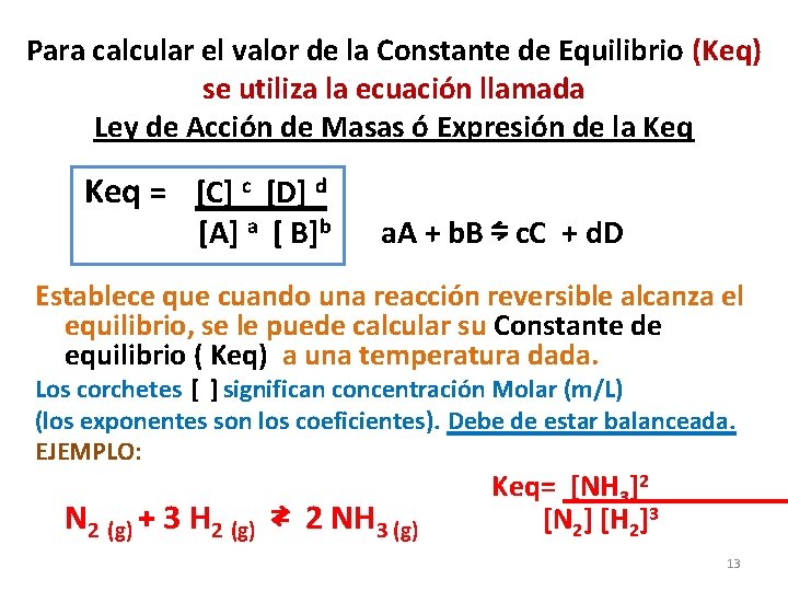 Para calcular el valor de la Constante de Equilibrio (Keq) se utiliza la ecuación