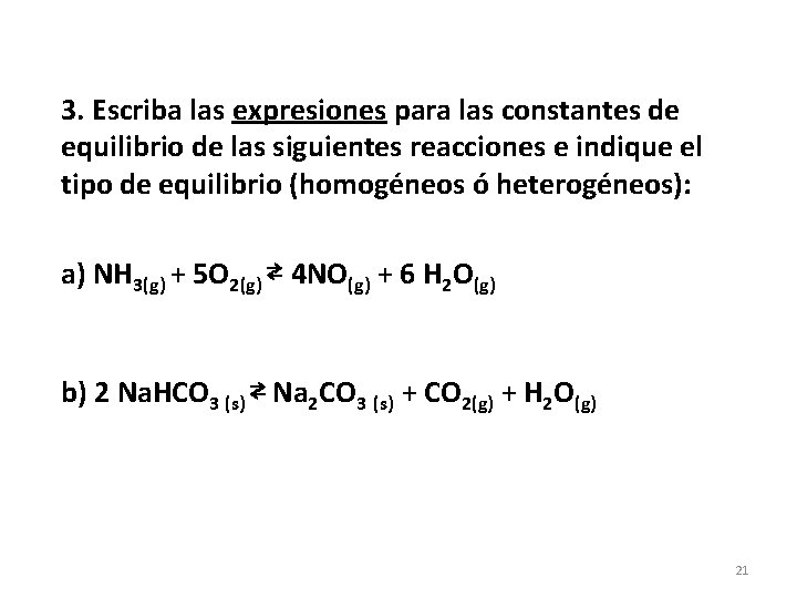 3. Escriba las expresiones para las constantes de equilibrio de las siguientes reacciones e