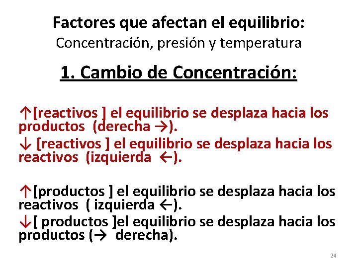 Factores que afectan el equilibrio: Concentración, presión y temperatura 1. Cambio de Concentración: ↑[reactivos