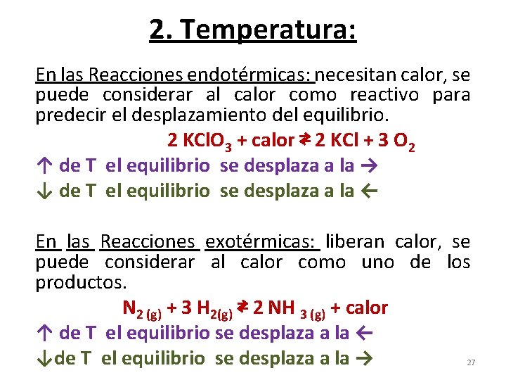 2. Temperatura: En las Reacciones endotérmicas: necesitan calor, se puede considerar al calor como