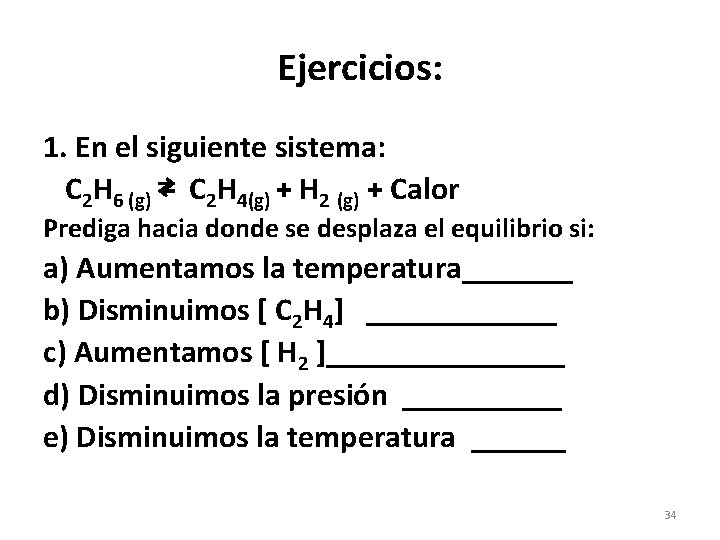 Ejercicios: 1. En el siguiente sistema: C 2 H 6 (g) ⇄ C 2