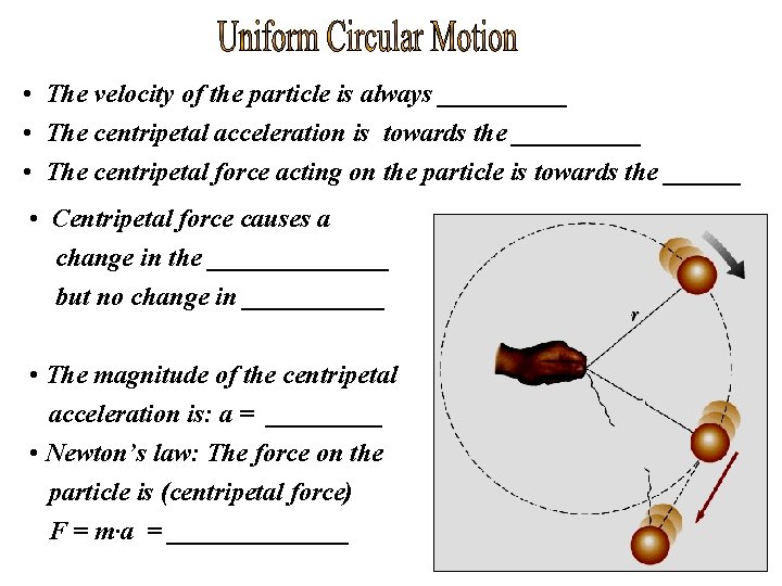  • The velocity of the particle is always _____ • The centripetal acceleration