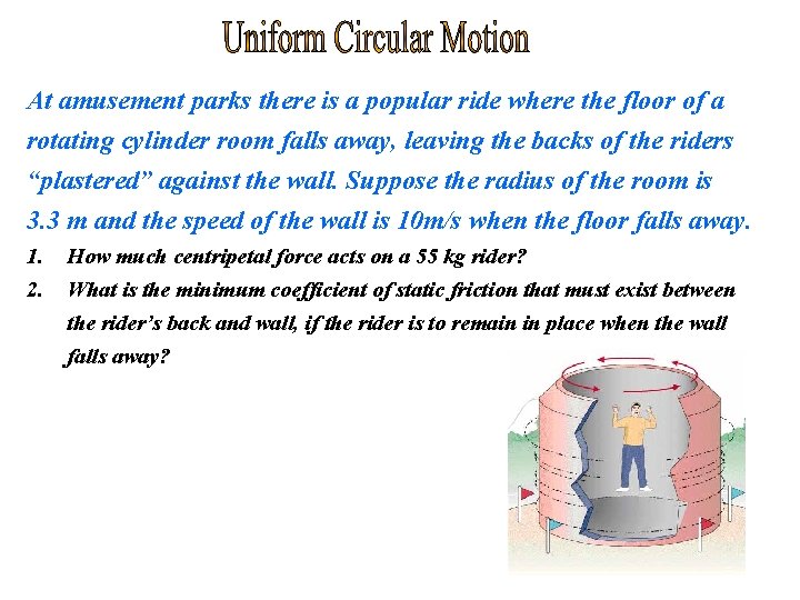 At amusement parks there is a popular ride where the floor of a rotating