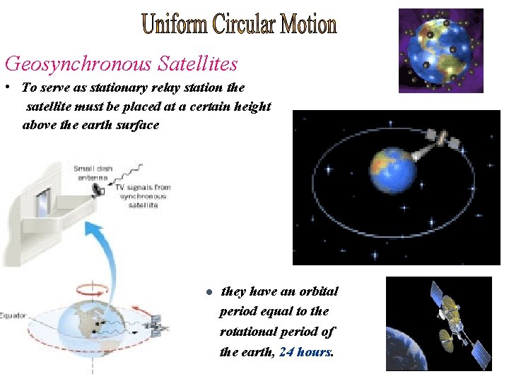 Geosynchronous Satellites • To serve as stationary relay station the satellite must be placed