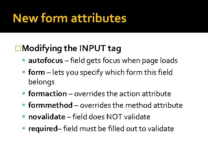 New form attributes �Modifying the INPUT tag autofocus – field gets focus when page New form attributes �Modifying the INPUT tag autofocus – field gets focus when page