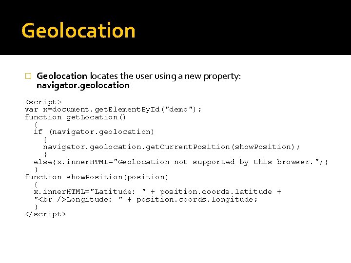 Geolocation � Geolocation locates the user using a new property: navigator. geolocation <script> var Geolocation � Geolocation locates the user using a new property: navigator. geolocation <script> var
