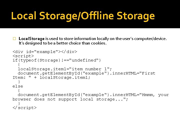 Local Storage/Offline Storage � Local. Storage is used to store information locally on the Local Storage/Offline Storage � Local. Storage is used to store information locally on the