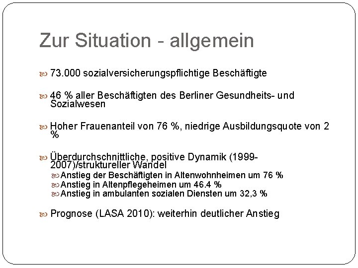 Zur Situation - allgemein 73. 000 sozialversicherungspflichtige Beschäftigte 46 % aller Beschäftigten des Berliner