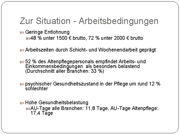 Zur Situation - Arbeitsbedingungen Geringe Entlohnung 48 % unter 1500 € brutto, 72 %