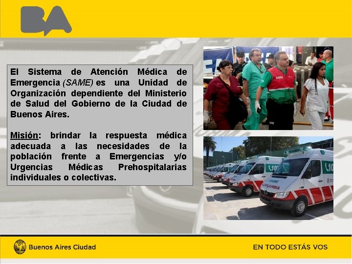 El Sistema de Atención Médica de Emergencia (SAME) es una Unidad de Organización dependiente