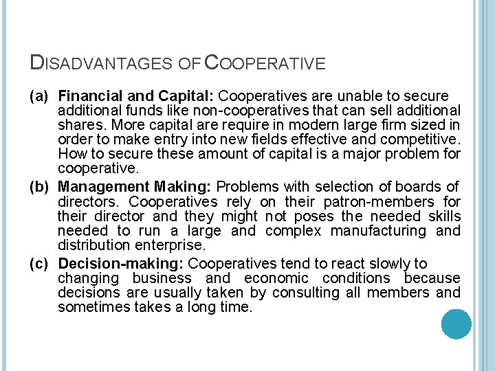 DISADVANTAGES OF COOPERATIVE (a) Financial and Capital: Cooperatives are unable to secure additional funds