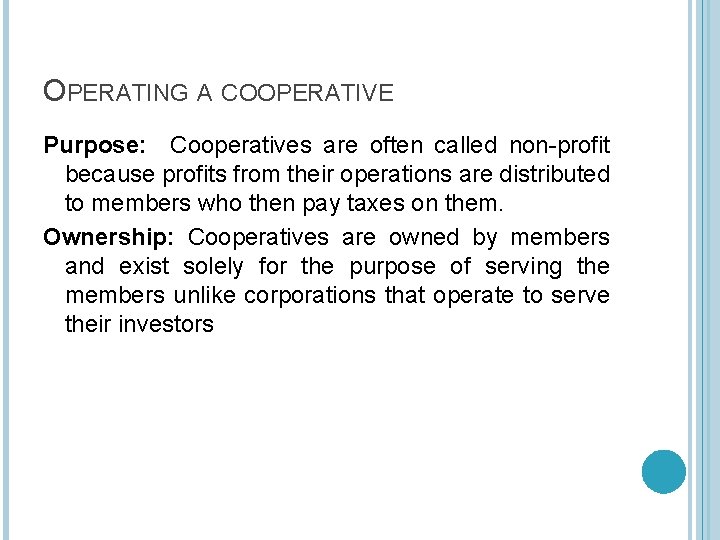 OPERATING A COOPERATIVE Purpose: Cooperatives are often called non-profit because profits from their operations