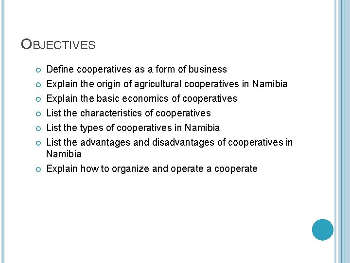 OBJECTIVES Define cooperatives as a form of business Explain the origin of agricultural cooperatives