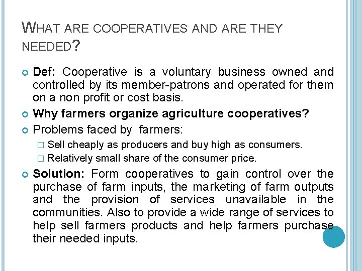 WHAT ARE COOPERATIVES AND ARE THEY NEEDED? Def: Cooperative is a voluntary business owned