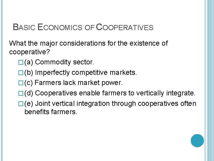 BASIC ECONOMICS OF COOPERATIVES What the major considerations for the existence of cooperative? �