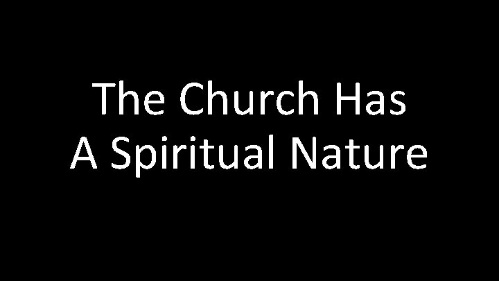 The Church Has A Spiritual Nature 