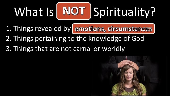 NOT Spirituality? What Is Actual 1. Things revealed by the Holy Spirit emotions, circumstances