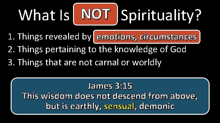 NOT Spirituality? What Is Actual 1. Things revealed by the Holy Spirit emotions, circumstances