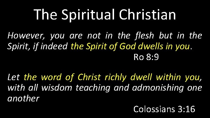 The Spiritual Christian However, you are not in the flesh but in the Spirit,