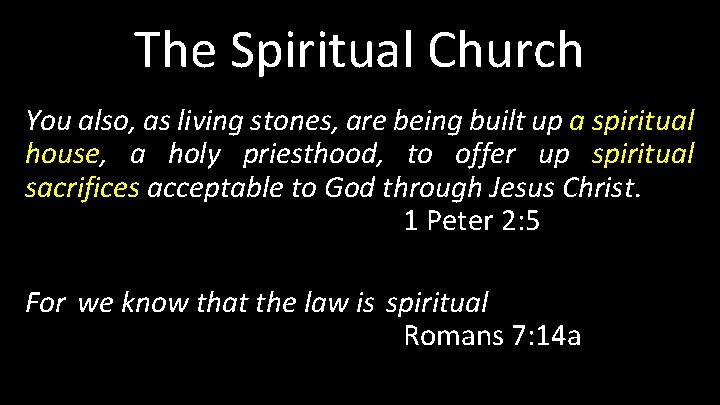 The Spiritual Church You also, as living stones, are being built up a spiritual