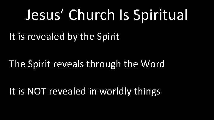 Jesus’ Church Is Spiritual It is revealed by the Spirit The Spirit reveals through