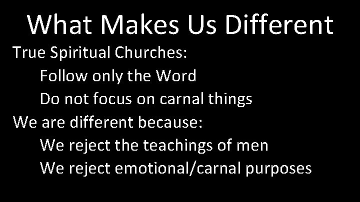 What Makes Us Different True Spiritual Churches: Follow only the Word Do not focus