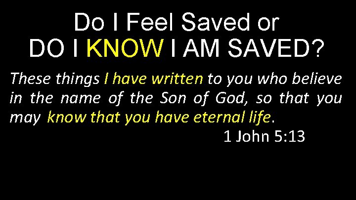 Do I Feel Saved or DO I KNOW I AM SAVED? These things I