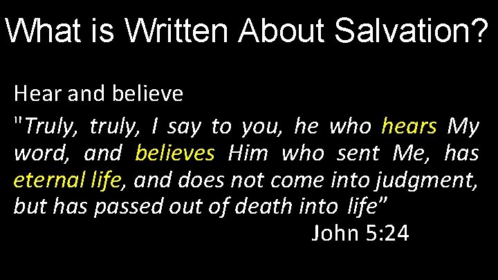 What is Written About Salvation? Hear and believe "Truly, truly, I say to you,